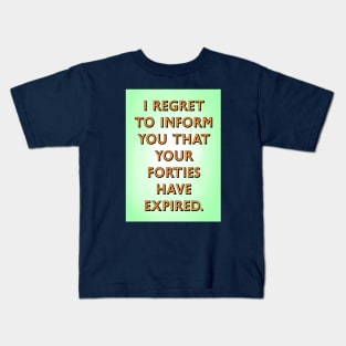Forties have expired Kids T-Shirt
